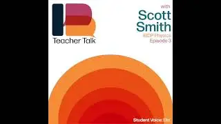 IB Teacher Talk 03 - Scott Smith - IBDP Physics