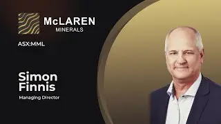 McLaren Minerals (ASX:MML) - Expert Insight Series&nbsp;&nbsp;-&nbsp;July&nbsp;2025