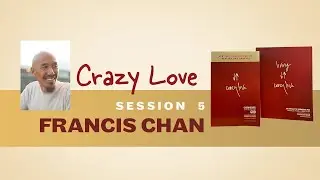 Crazy Love Session 5 | Francis Chan | Christian Book Bible Study