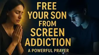 &ldquo;Powerful Prayer to Help Your Son Overcome Screen Addiction&rdquo;