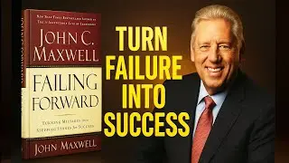 Аудиокнига &laquo;Failing Forward&raquo; Джона Максвелла | Как превратить неудачу в успех