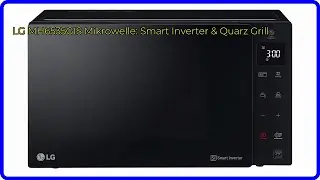 BEWERTUNG (2025): LG MH6535GIS Mikrowelle: Smart Inverter & Quarz Grill. WESENTLICHE Einzelheiten