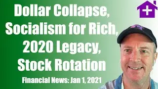 Jan 1 Financial News: Dollar Collapse, Socialism for the Rich, 2020 Legacy, 2021 Stock Rotation, 35B