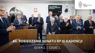 45. posiedzenie Senatu RP XI kadencji. Dzień 1. Część 1