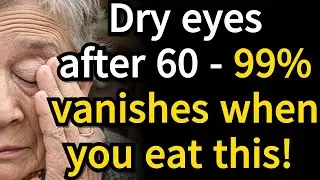 Dry Eyes After 60 These 6 Foods Can Restore Moisture and Improve Eye Health Naturally