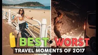 BEST and WORST Travel Moments of 2017