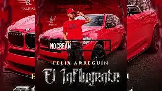 Felix Arreguin - El influyente - (video Lyric)