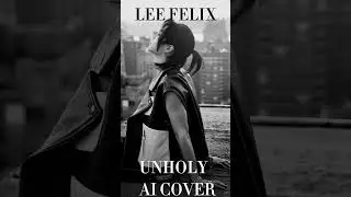 Lee Felix ai cover unholy