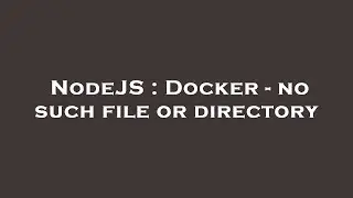 NodeJS : Docker - no such file or directory
