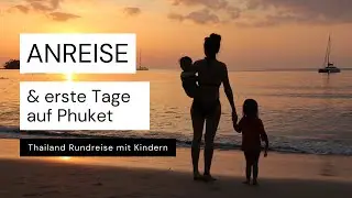 Anreise und erste Tage auf Phuket |&nbsp;Thailand Rundreise mit Kindern - Teil 01