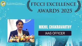 Insights from Nikhil Chakravarthy I.A.A.S. | FTCCI Excellence Awards 2025