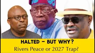 Why Tinubu Ordered Wike to Halt Fubara Impeachment &ndash; Peace Deal or Power Play?