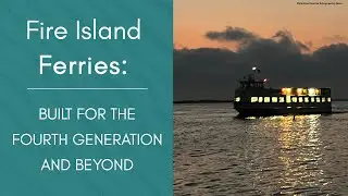 Fire Island Ferries: Built for the Fourth Generation and Beyond