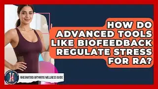 How Do Advanced Tools Like Biofeedback Regulate Stress For RA? - Rheumatoid Arthritis Wellness Guide
