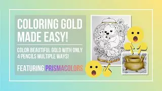 Coloring Gold Made Easy! Using just 4 Colors, Featuring Prismacolor Pencils!