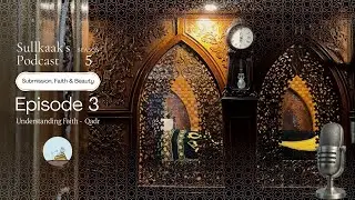 Understanding Faith - Qadr | Sull Kaak's Podcast | S05E03