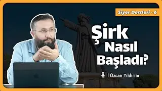 Hanifliğin Bozulması ve Şirkin Ortaya Çıkması - Özcan Yıldırım Hoca
