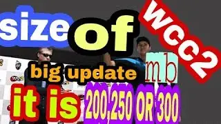 What will be the size of wcc2 big update (will it be,200,250,or300.......)