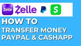 How to Transfer Money from Zelle to PayPal or Cash App