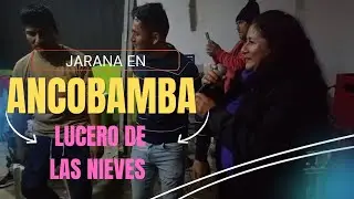 JARANA EN ANCOBAMBA 🎊 LUCERO DE LAS NIEVES 💐(Llanta Cusca Santa Rosa de Lima 🌹)
