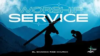 EL SHADDAI RISE CHURCH ( SUNDAY SERVICE) - 12/28/2025
