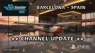 Microsoft Flight Simulator 2024 PS5 | ++ CHANNEL UPDATE ++ | Barcelona - Spain 🇪🇸  #msfs2024 #ps5 