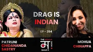Patruni Sastry on Drag, Devotion & the Stranimal Truth Beneath the Makeup | Ep 264 | The Mohua Show