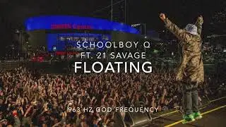 ScHoolboy Q - Floating (Ft. 21 Savage) [963 Hz God Frequency]