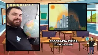 ILHAS DE CALOR | EF06GE07/GE13 | Geografia f&iacute;sica