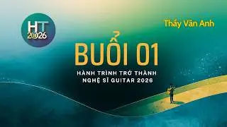 Khai giảng lớp guitar Hành trình trở thành nghệ sĩ 2026 (Lớp tuyển chọn 1 năm có 1 khoá)