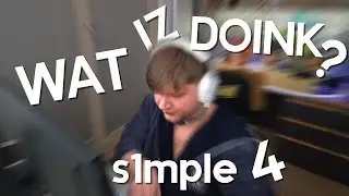 WAT IZ DOINK?: s1mple 4