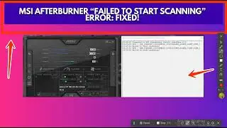 MSI Afterburner &ldquo;Failed to Start Scanning&rdquo; Error FIXED!