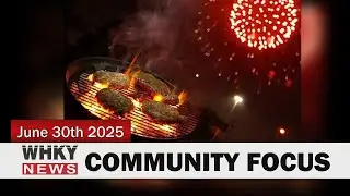 FIREWORKS & GRILL SAFETY TIPS FROM COMMISSIONER CAUSEY | WHKY News -- Community Focus: Mon, 06/30/25