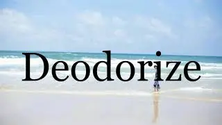 How To Pronounce Deodorize🌈🌈🌈🌈🌈🌈Pronunciation Of Deodorize