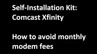 Self-installation Kit :Comcast XFinity + How to avoid monthly modem fees