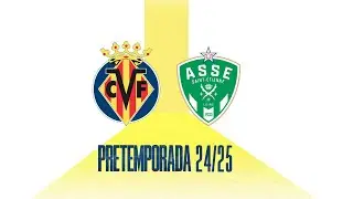 Pretemporada 24/25 | SAINT &Eacute;TIENNE VS VILLARREAL CF