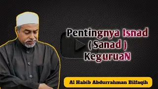 Pentingnya Isnad ( Sanad ) Keguruan | Habib Abdurrahman Bilfaqih
