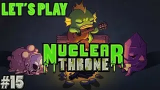 Let's Play Nuclear Throne - Episode 15
