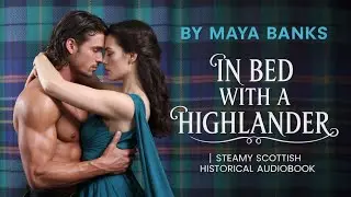 In Bed with a Highlander by Maya Banks | Steamy Scottish Historical Romance Audiobook