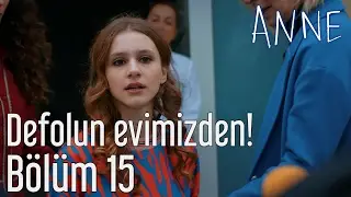 Anne 15. Bölüm - Defolun Evimizden!