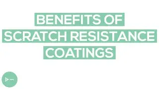 Scratch Resistant Coatings on Glasses | What Are The Benefits of Scratch Coatings?