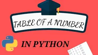 How to create a table of any number in Python? | 2 Mins tutorial