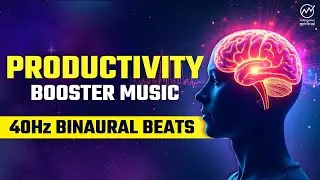 BEST Productivity Booster Music to Boost Your Focus! I 40Hz Binaural Beats