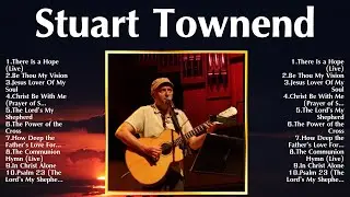 Stuart Townend Top 100 Songs Playlist ~ Best Stuart Townend Songs