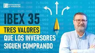 Tres valores del IBEX 35 que los inversores siguen comprando | Estrategias de inversi&oacute;n