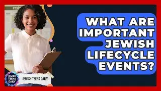 What Are Important Jewish Lifecycle Events? - Jewish Teens Daily