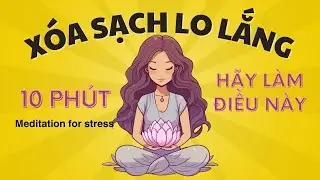 C&aacute;ch giảm stress ngay lập tức | 10 Ph&uacute;t thiền giảm lo &acirc;u căng thẳng | Thiền Inner Me