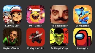 Subway Surf, Mr P Book 1, Hello Neighbor, Bowmasters, Neighbor Chapter 1, Friday the 13th...