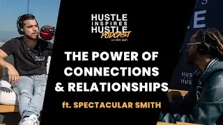 The Power of Connections & Relationships ft. Spectacular Smith with Alex Quin | EP 24