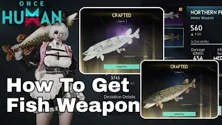 How To Get Fish Weapon in Once Human